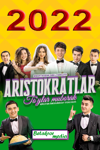 ARISTOKRATLAR JAMOASI SHOU KONSERT DASTURI 2022
